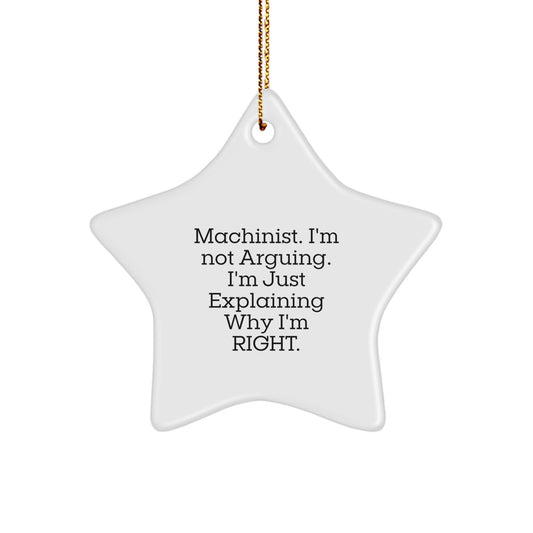 Funny Machinist Gifts from Men to Friends, Unique Christmas Star Ornament for Machinist, I'm Not Arguing. I'm Just Explaining Why I'm Right. Decor - Image 1