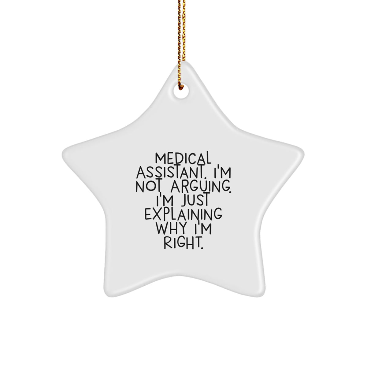 Christmas Ornament Gift for Coworkers - Medical Assistant. I'm Right. - Image 1