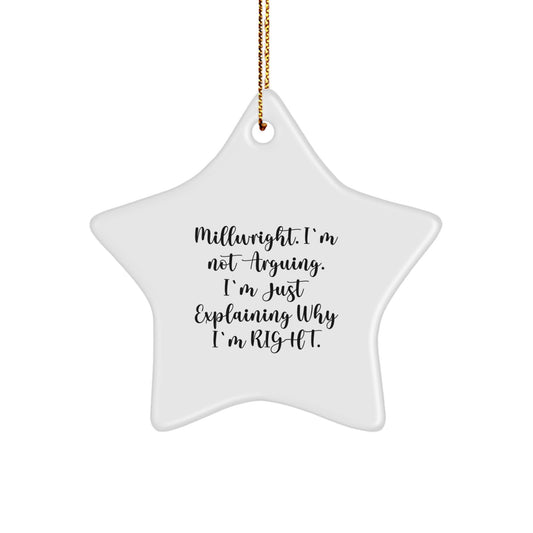 Funny Millwright Gifts - 'I'm Not Arguing' Star Ornament for Men, Women, Friends, or Family - Unique Christmas Decorations - Image 1
