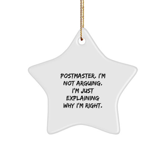 Funny Postmaster Gifts from Friends for Christmas - Star Ornament with Quote 'I'm Not Arguing. I'm Just Explaining Why I'm Right.' - Image 1