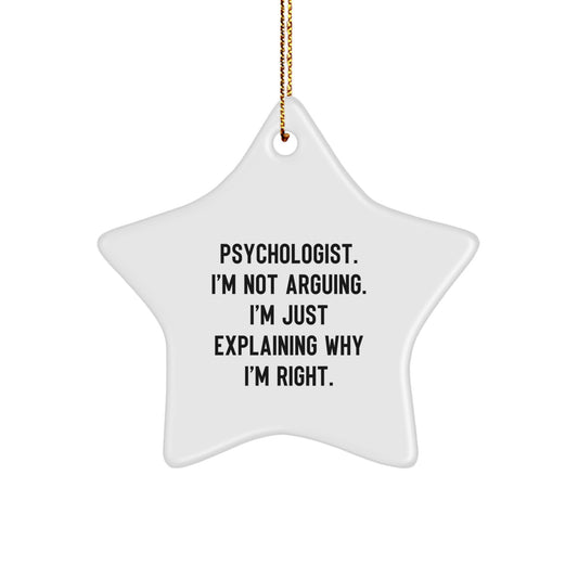 Funny Psychologist Gifts from Men, Inspirational Star Ornament for Christmas Unique Gifts, Psychologist I'm Not Arguing. I'm Just Explaining Why I'm Right. - Image 1