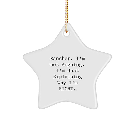 Funny Rancher Gifts from Friends for Men - Christmas Unique Star Ornament, 'Rancher. I'm Not Arguing. I'm Just Explaining Why I'm Right.' - Image 1