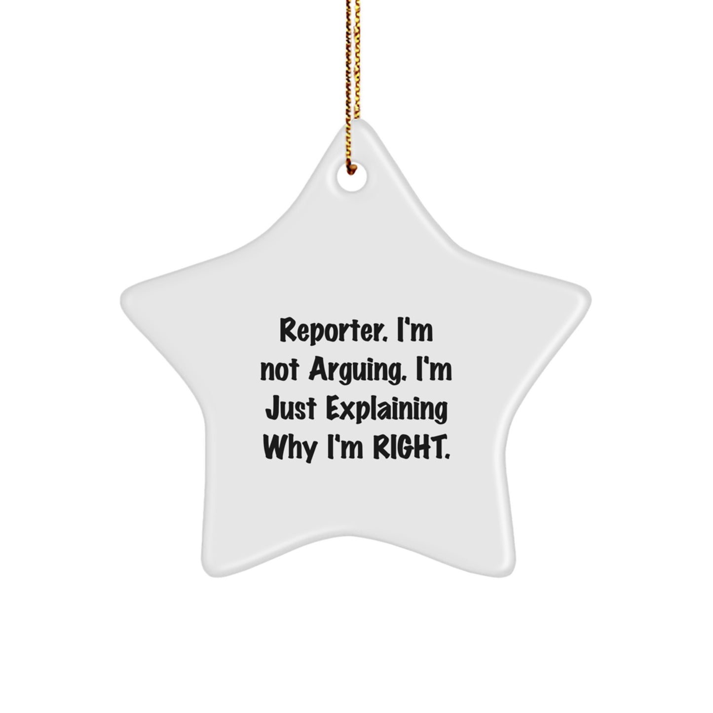 Funny Reporter Star Ornament, 'I'm Not Arguing', Unique Gifts from Friends to Reporter, Christmas Decorations - Image 1