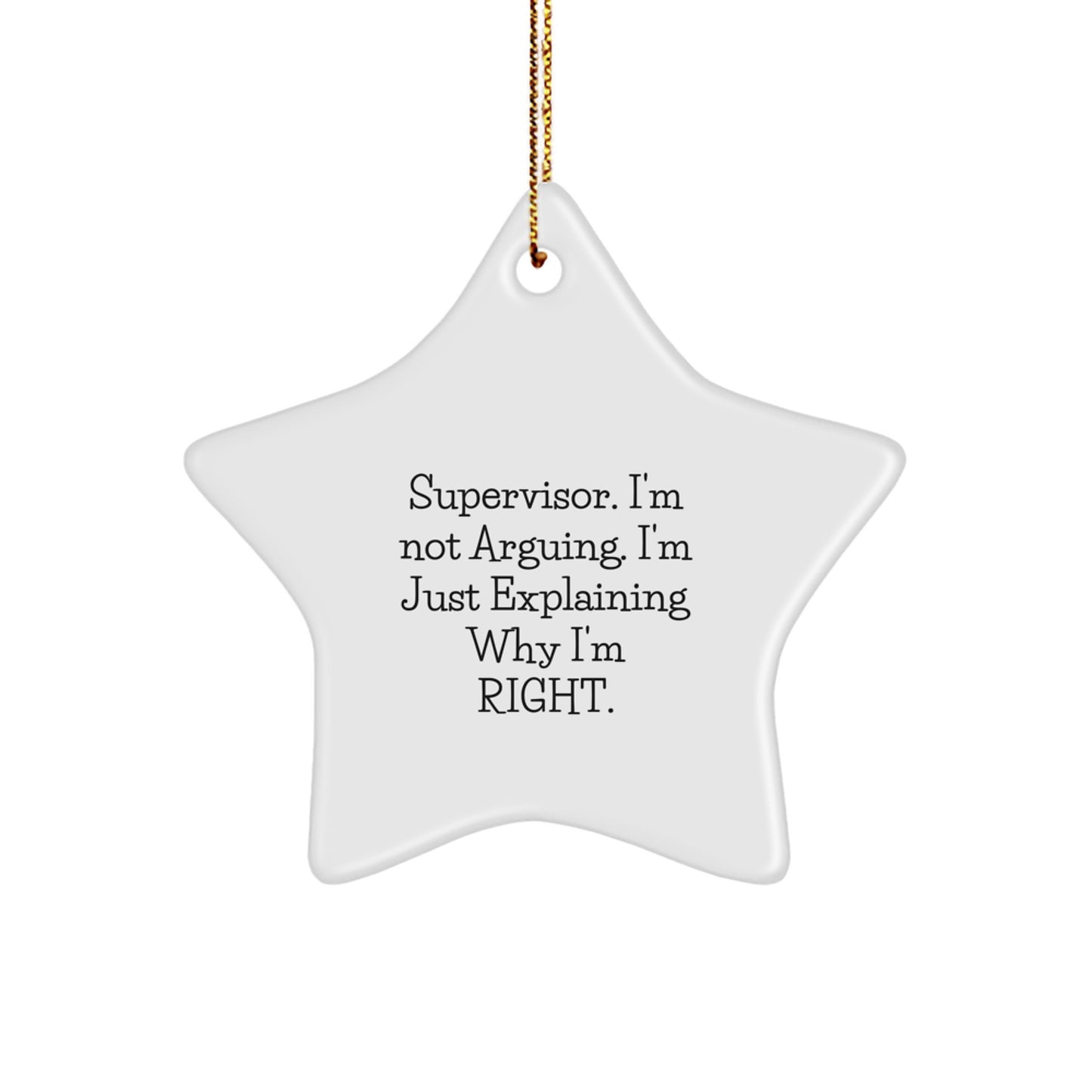 Funny Supervisor Star Ornament, Gifts from Friends for Supervisor, Christmas Unique Gifts, Star Ornament for Supervisor, Supervisor I'm Not Arguing Right - Image 1
