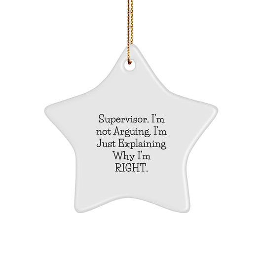 Funny Supervisor Star Ornament, Gifts from Friends for Supervisor, Christmas Unique Gifts, Star Ornament for Supervisor, Supervisor I'm Not Arguing Right - Image 1