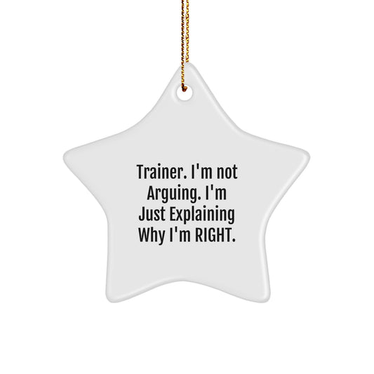 Funny Trainer Gifts from Friends, Men or Women - 'I'm Not Arguing. I'm Just Explaining Why I'm Right.' Star Ornament, Christmas Unique Gifts for Trainer - Image 1