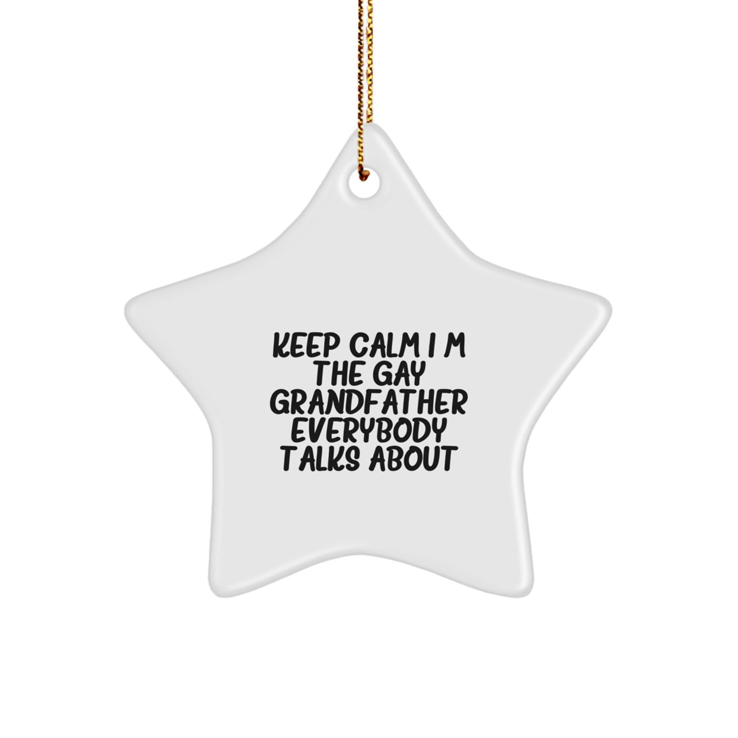 Funny Grandfather Star Ornament, Unique Gifts from Men to Grandfather for Christmas, Keep Calm I'm the Gay Grandfather Everybody Talks About - Image 1