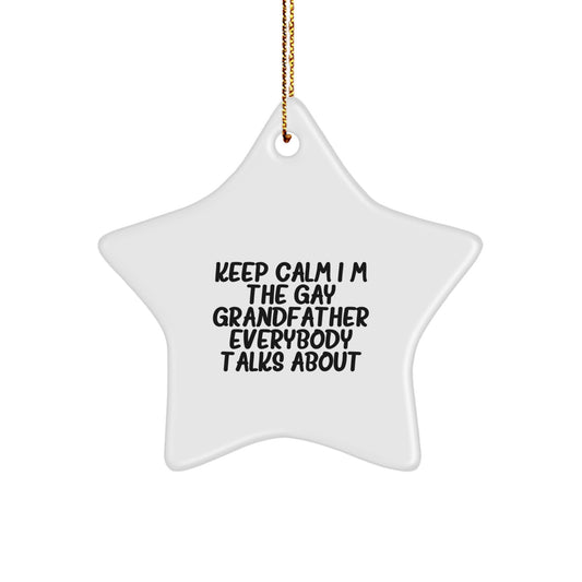 Funny Grandfather Star Ornament, Unique Gifts from Men to Grandfather for Christmas, Keep Calm I'm the Gay Grandfather Everybody Talks About - Image 1