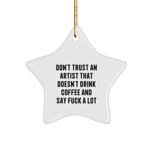 Funny Artist Gifts: Don't Trust An Artist That Doesn't Drink Coffee And Say F--k A Lot, Star Ornament for Christmas - Image 1