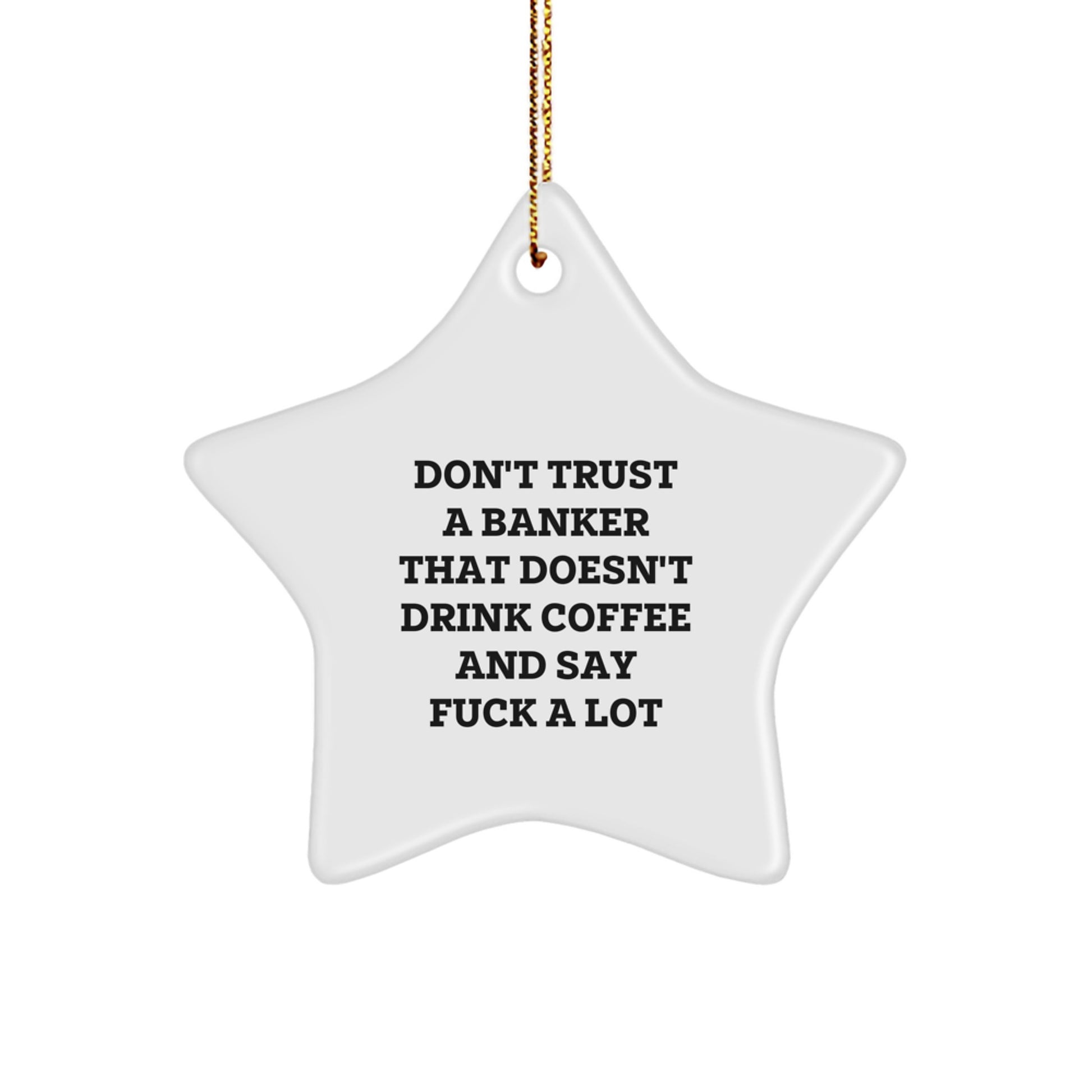 Funny Banker Gifts, Unique Star Ornament for Men or Women, Don't Trust A Banker That Doesn't Drink Coffee And Say F--k A Lot, Gifts from Friends or Family to Banker, Christmas Unique Gifts - Image 1