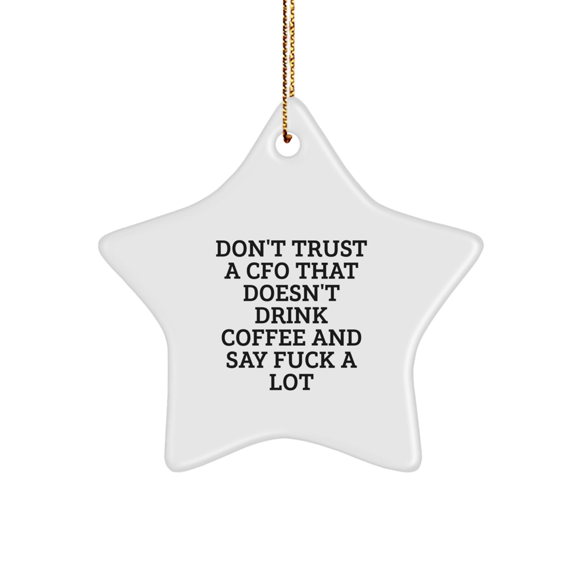 Funny CFO Gifts from Friends, Christmas Unique Gifts for CFO, Star Ornament with 'Don't Trust A CFO That Doesn't Drink Coffee And Say F--k A Lot' - Image 1