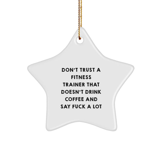 Funny Fitness Trainer Gifts from Friends for Christmas - Star Ornament with 'Don't Trust...' - Image 1