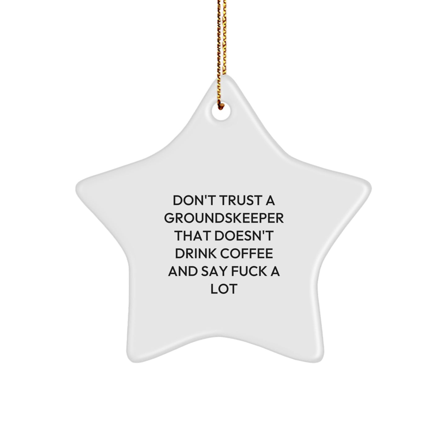 Funny groundskeeper Gifts - Star Ornament, Don't Trust a groundskeeper That Doesn't Drink Coffee and Say F Words - Christmas Unique Gifts from Men to groundskeeper Friends - Image 1