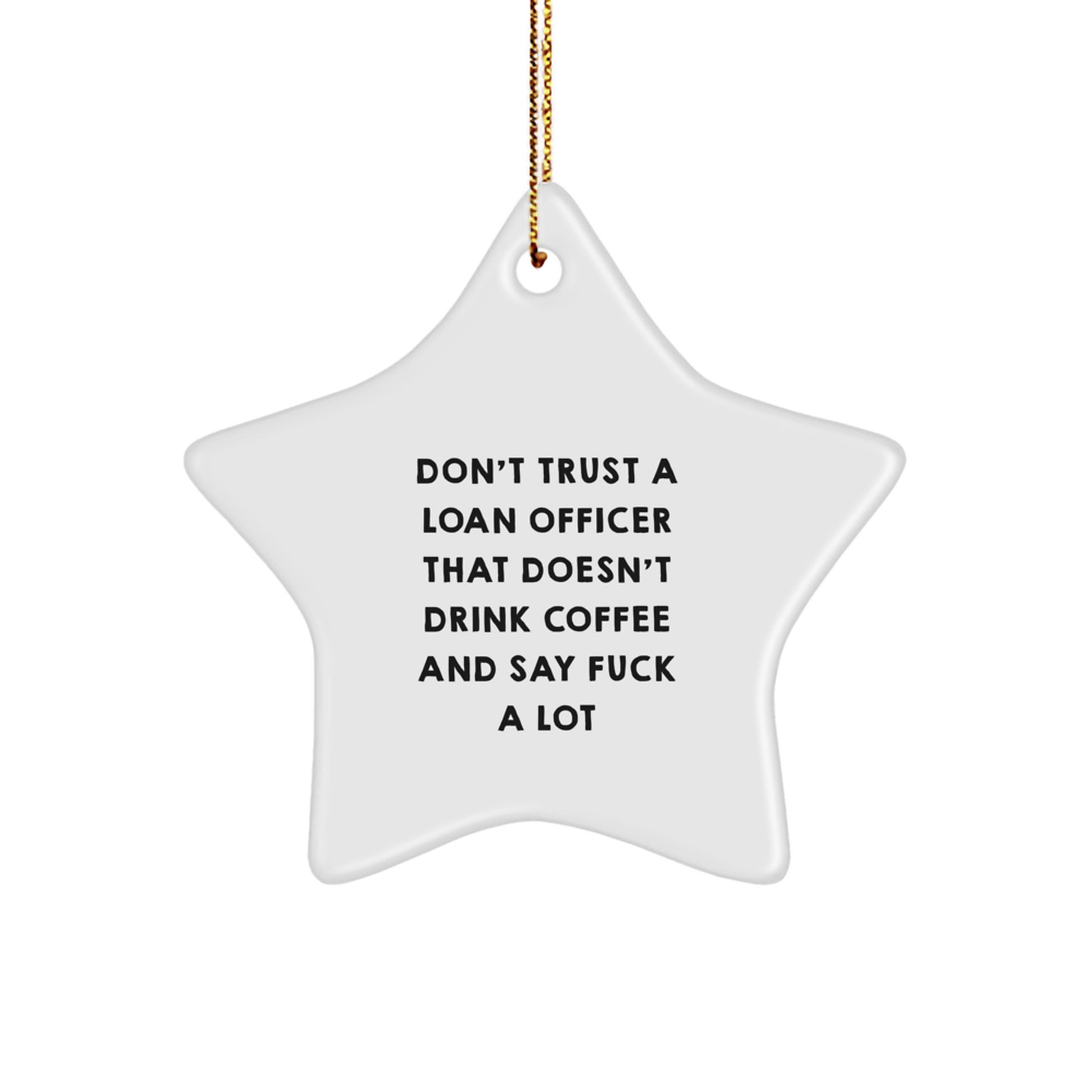 Funny Loan Officer Gifts, 'Don't Trust A Loan Officer...' White Star Ornament, Gifts from Friends for Loan Officer, Christmas Unique - Image 1