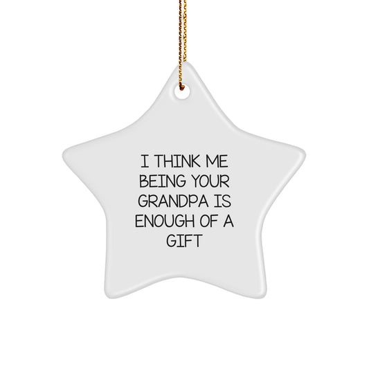Funny Grandpa Gifts from Men for Grandpa Star Ornament I Think Me Being Your Grandpa Is Enough Of A Gift, Christmas Unique Gifts for Grandpa, Star Shaped Ornament - Image 1