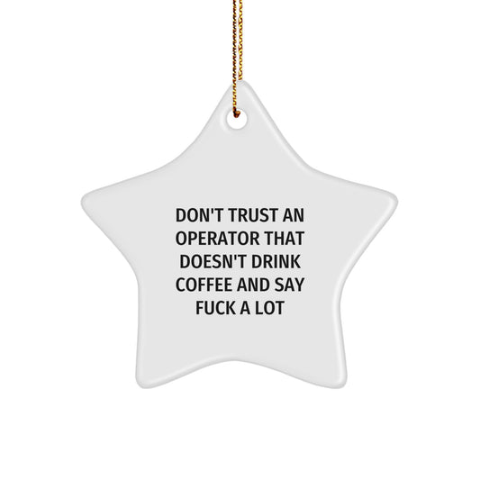 Funny Operator Gifts: Star Ornament for Men, Women, Friends, Coworkers, Family, 'Don't Trust An Operator That Doesn't Drink Coffee And Say F--k A Lot' Quote, Christmas Unique Gifts from Men - Image 1