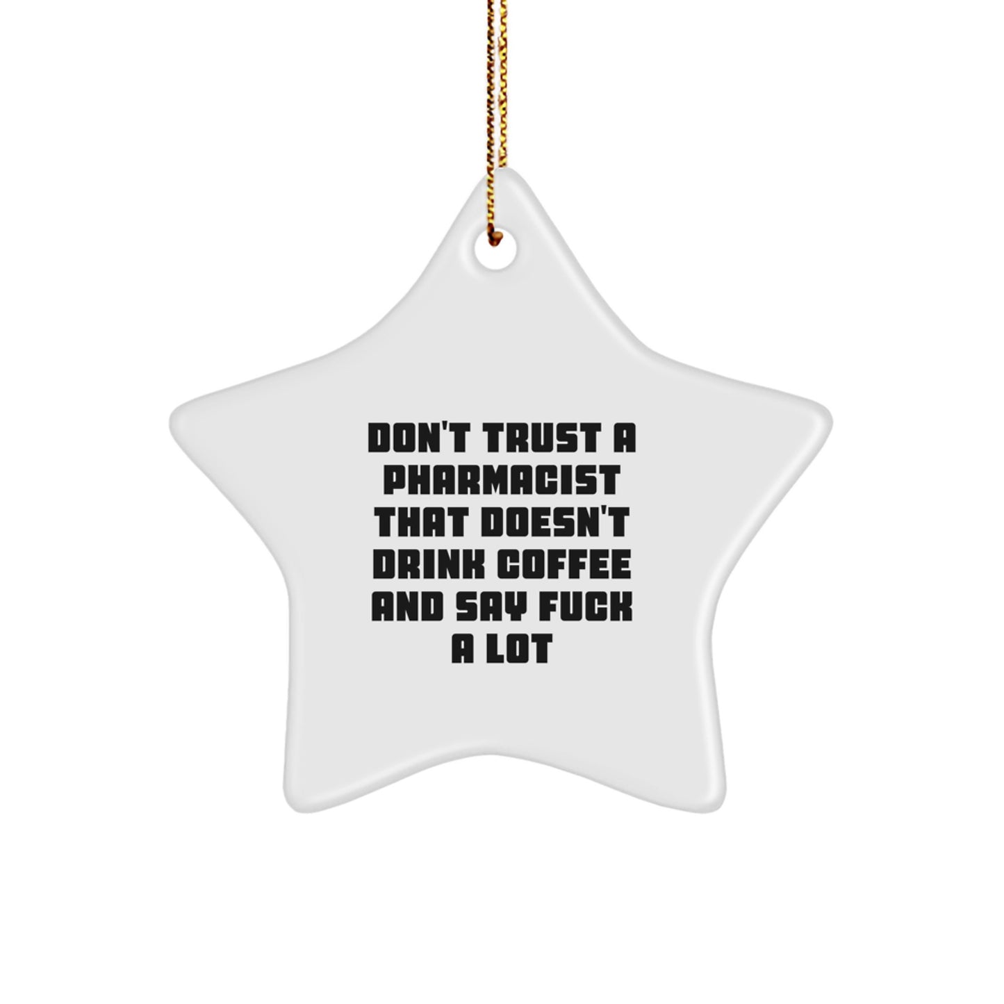 Funny Pharmacist Gifts from Men, Star Ornament for Pharmacist, Don't Trust A Pharmacist That Doesn't Drink Coffee And Say F--k A Lot, Christmas Unique Gifts - Image 1