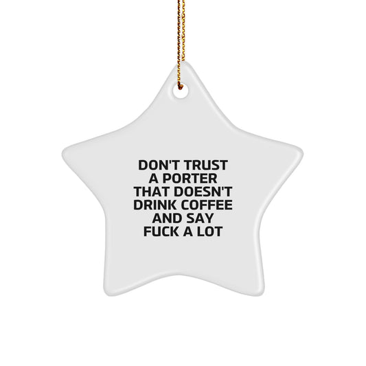Funny Porter Gift: 'Don't Trust A Porter That Doesn't Drink Coffee And Say F--k A Lot' Star Ornament for Men, Women, Friends, Coworkers, Family - Unique Christmas Memorable Presents - Image 1