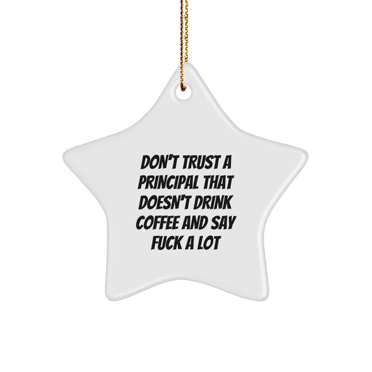 Funny Principal Gifts from Friends and Family - 'Don't Trust A Principal That Doesn't Drink Coffee And Say F--k A Lot' Star Ornament for Christmas - Image 1