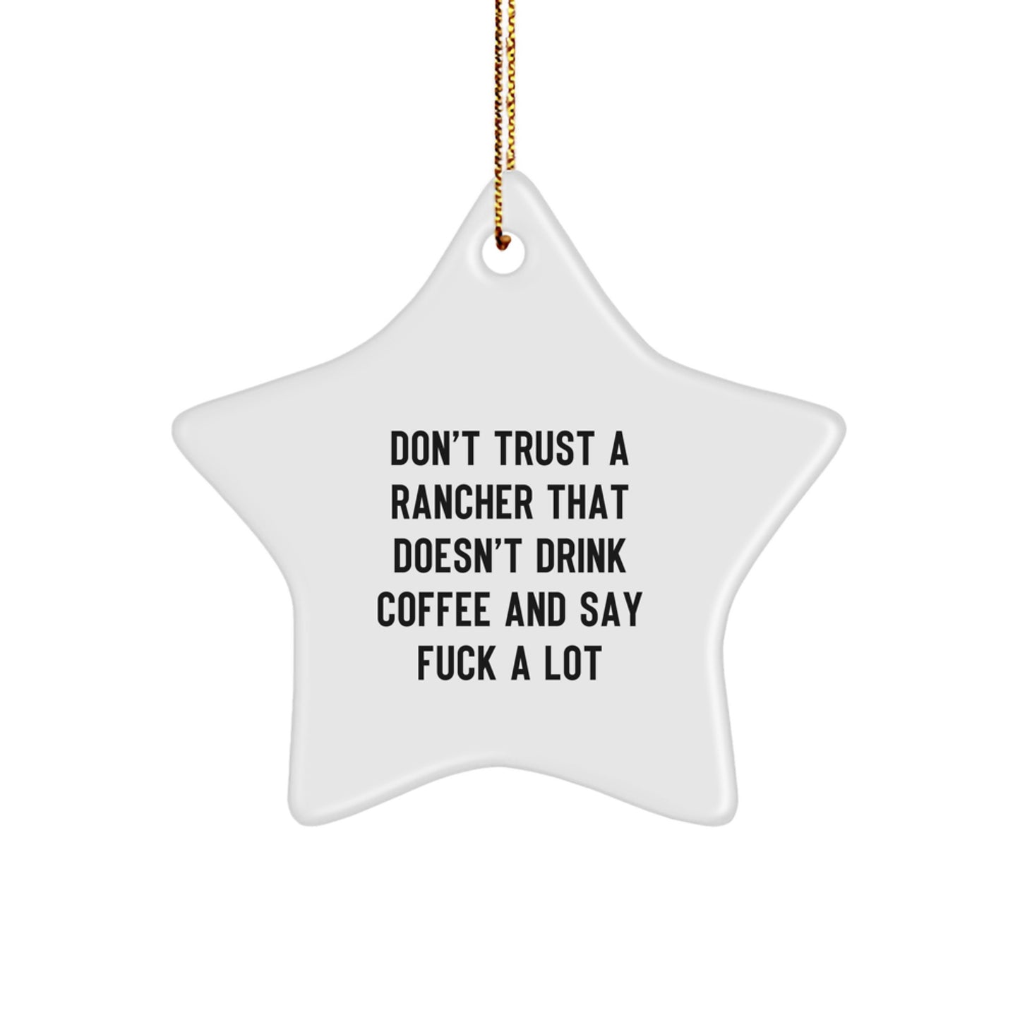 Funny Rancher Gifts from Men for Christmas Unique Star Ornaments - 'Don't Trust A Rancher That Doesn't Drink Coffee' - Image 1