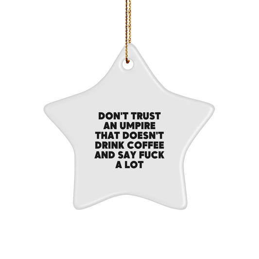 Umpire Funny Gifts from Friends for Christmas - 'Don't Trust An Umpire That Doesn't Drink Coffee' Star Ornament, Unique Umpire Umpire Gifts for Men, Women, Family - Image 1