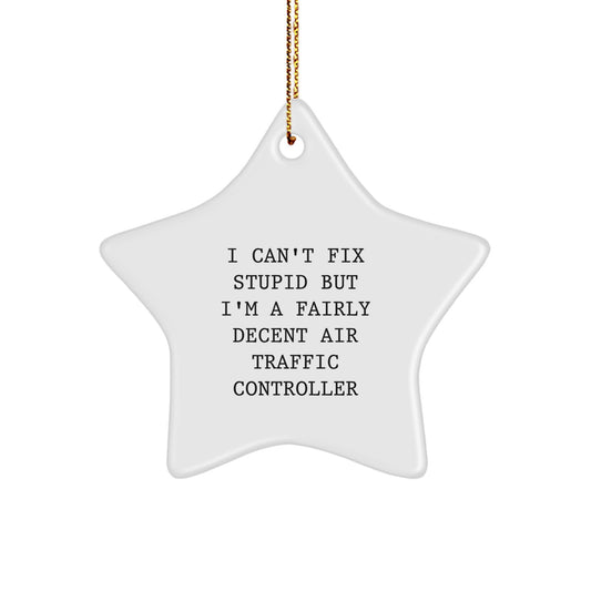 Funny Air Traffic Controller Gift from Friends - 'I Can't Fix Stupid' Star Ornament for Christmas Unique Gifts, Air Traffic Controller Men, Women - Image 1
