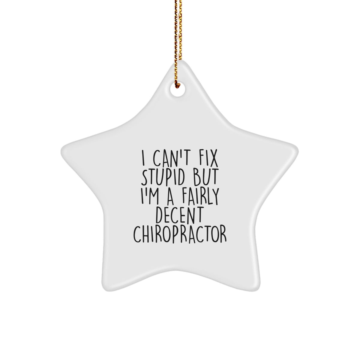 Chiropractor Star Ornament for Coworkers Idea Gift I Can't Fix Stupid - Image 1