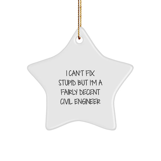 Civil Engineer Gifts - 'I Can't Fix Stupid But I'm A Fairly Decent Civil Engineer' Star Ornament, Christmas Unique Gifts from Friends - Image 1