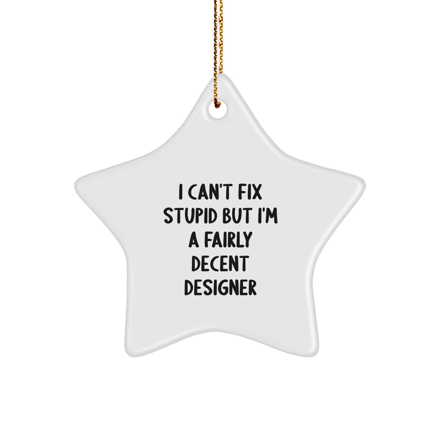 Funny Designer Gifts, 'I Can't Fix Stupid' Star Ornament for Christmas, Perfect for Friends, Family, Coworkers, Gifts from Men, Women, and More - Image 1