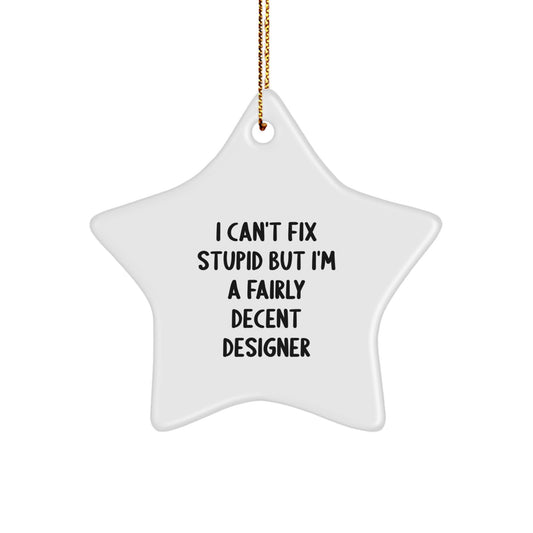 Funny Designer Gifts, 'I Can't Fix Stupid' Star Ornament for Christmas, Perfect for Friends, Family, Coworkers, Gifts from Men, Women, and More - Image 1