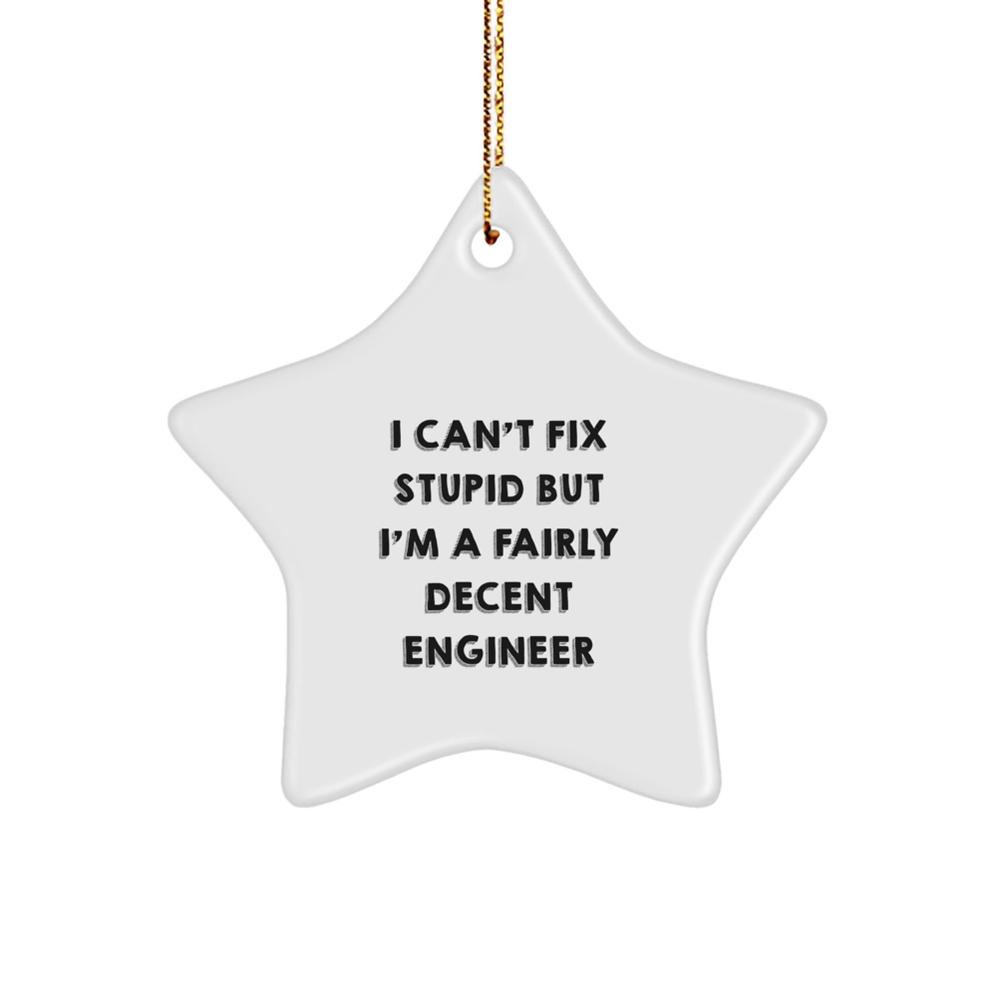 Funny Engineer Quotes Star Ornament, Gifts from Friends for Engineer, I Can't Fix Stupid But I'm A Fairly Decent Engineer, Christmas Unique Gifts - Image 1