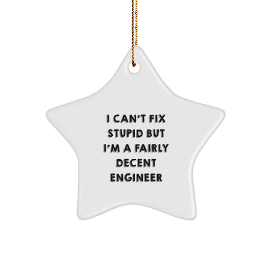 Funny Engineer Quotes Star Ornament, Gifts from Friends for Engineer, I Can't Fix Stupid But I'm A Fairly Decent Engineer, Christmas Unique Gifts - Image 1