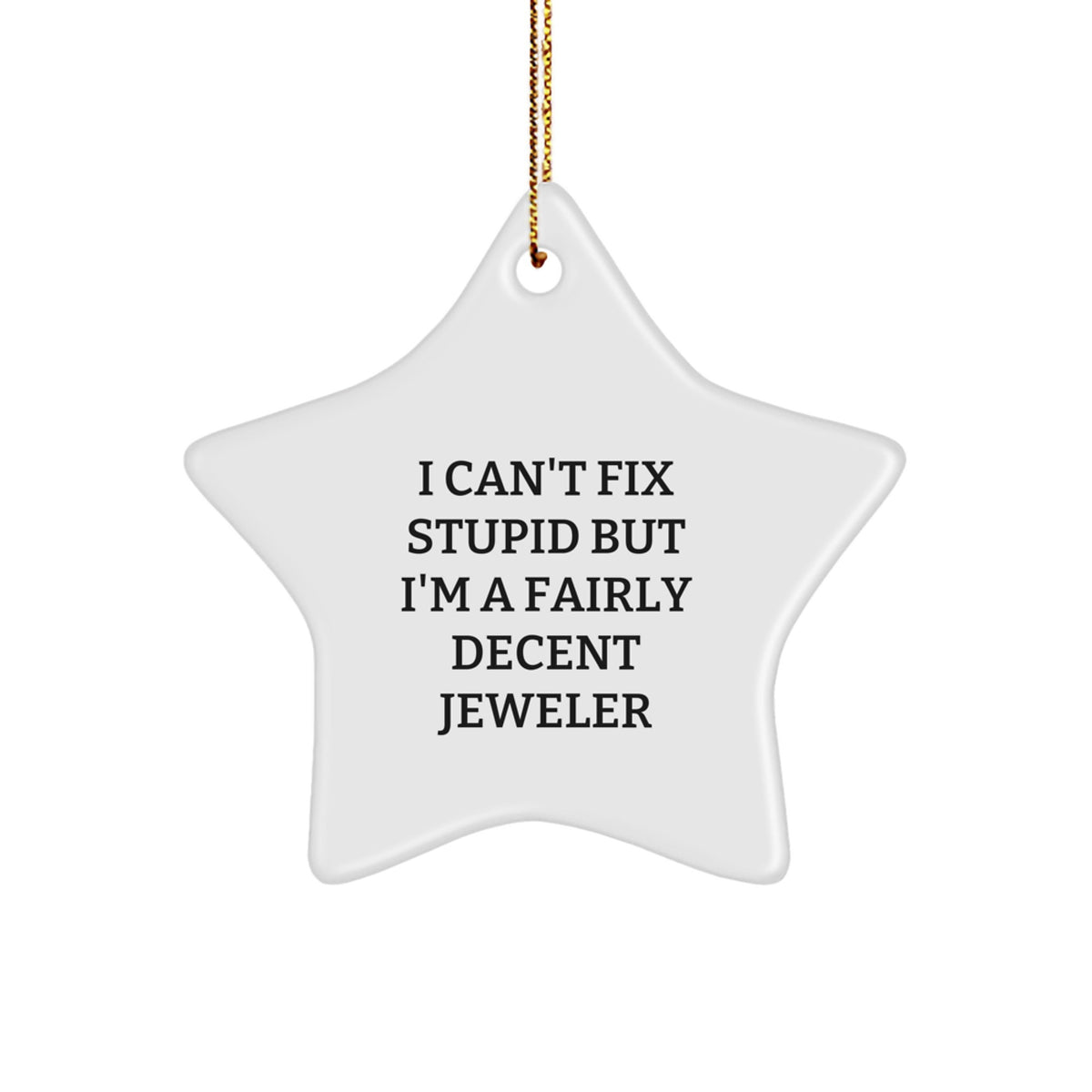 Jeweler Christmas Ornament for Him Keepsake Gift - Can't Fix Stupid - Image 1