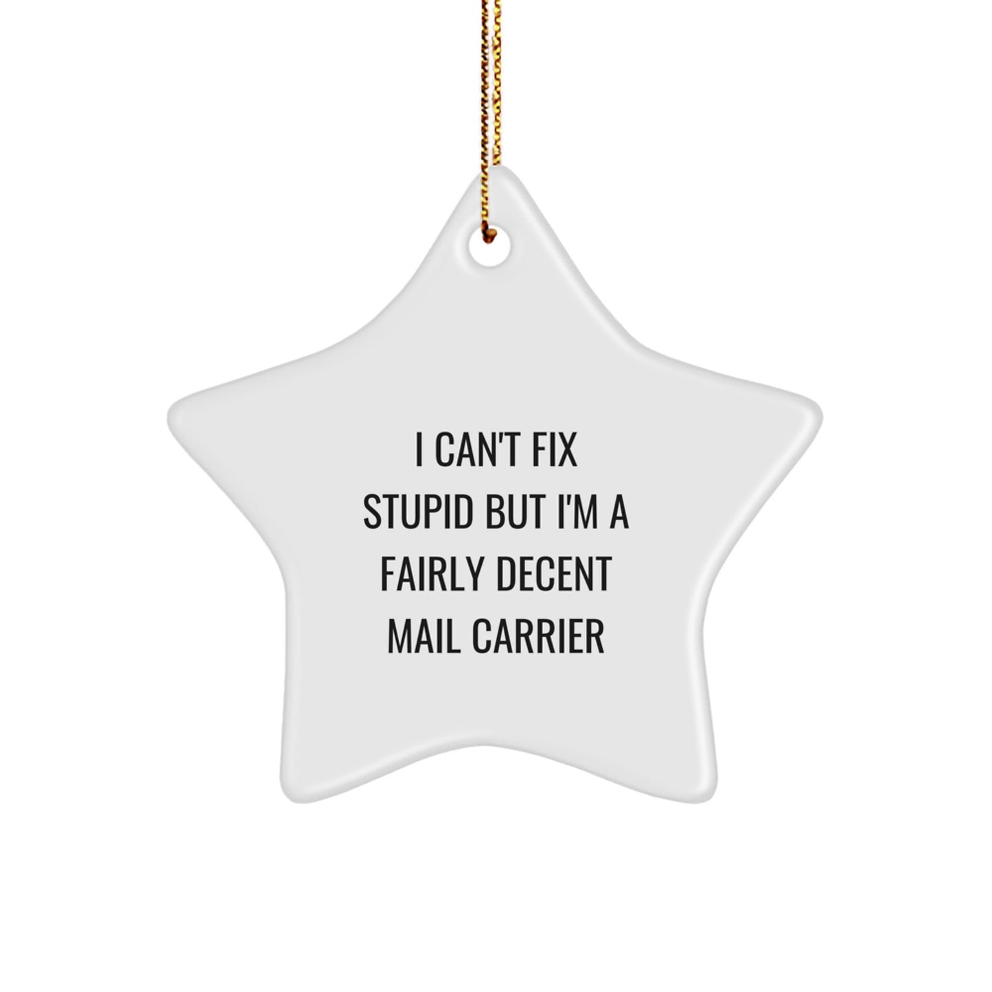 Funny Mail Carrier Gifts from Friends for Christmas Unique Star Ornament - I 'Can't Fix Stupid' Mail Carrier - Image 1