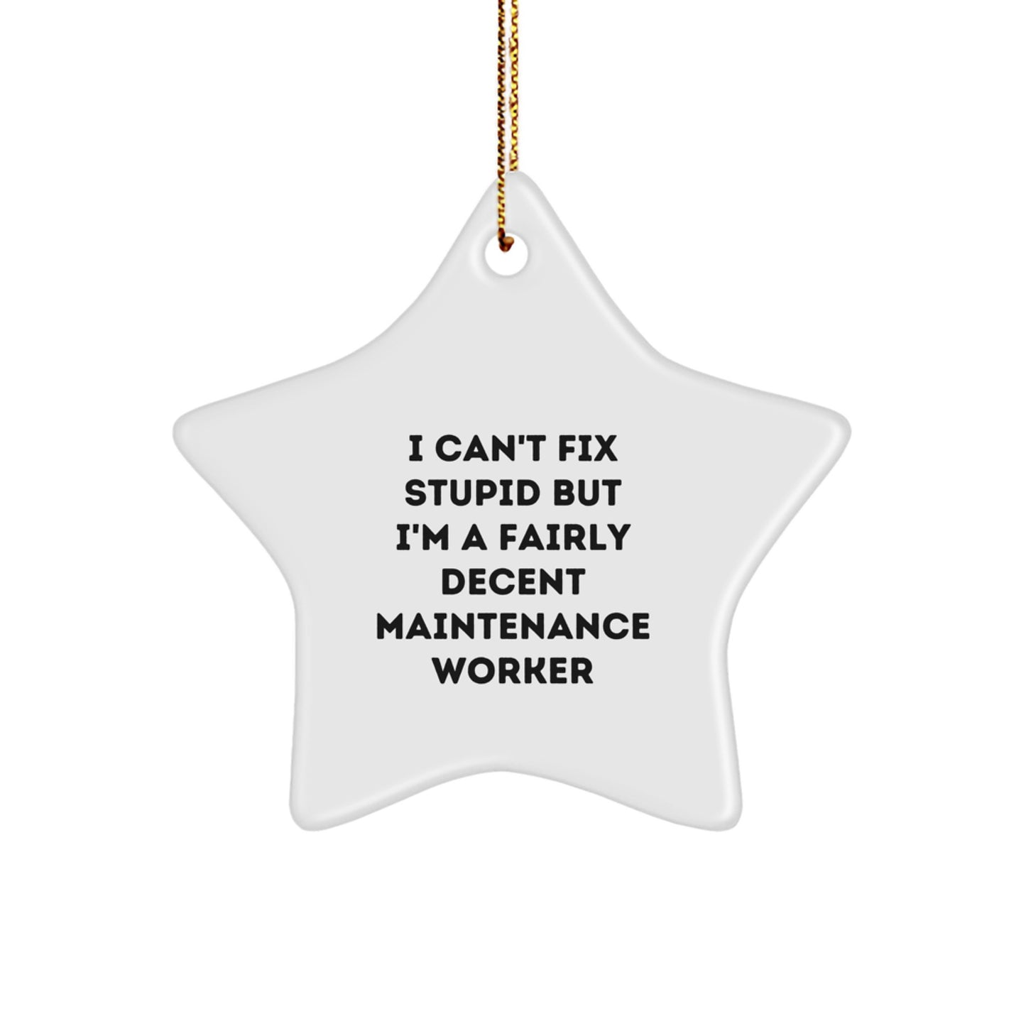 Funny Maintenance Worker Gifts from Friends and Family - I Can't Fix Stupid But I'm A Fairly Decent Maintenance Worker Star Ornament for Christmas - Image 1