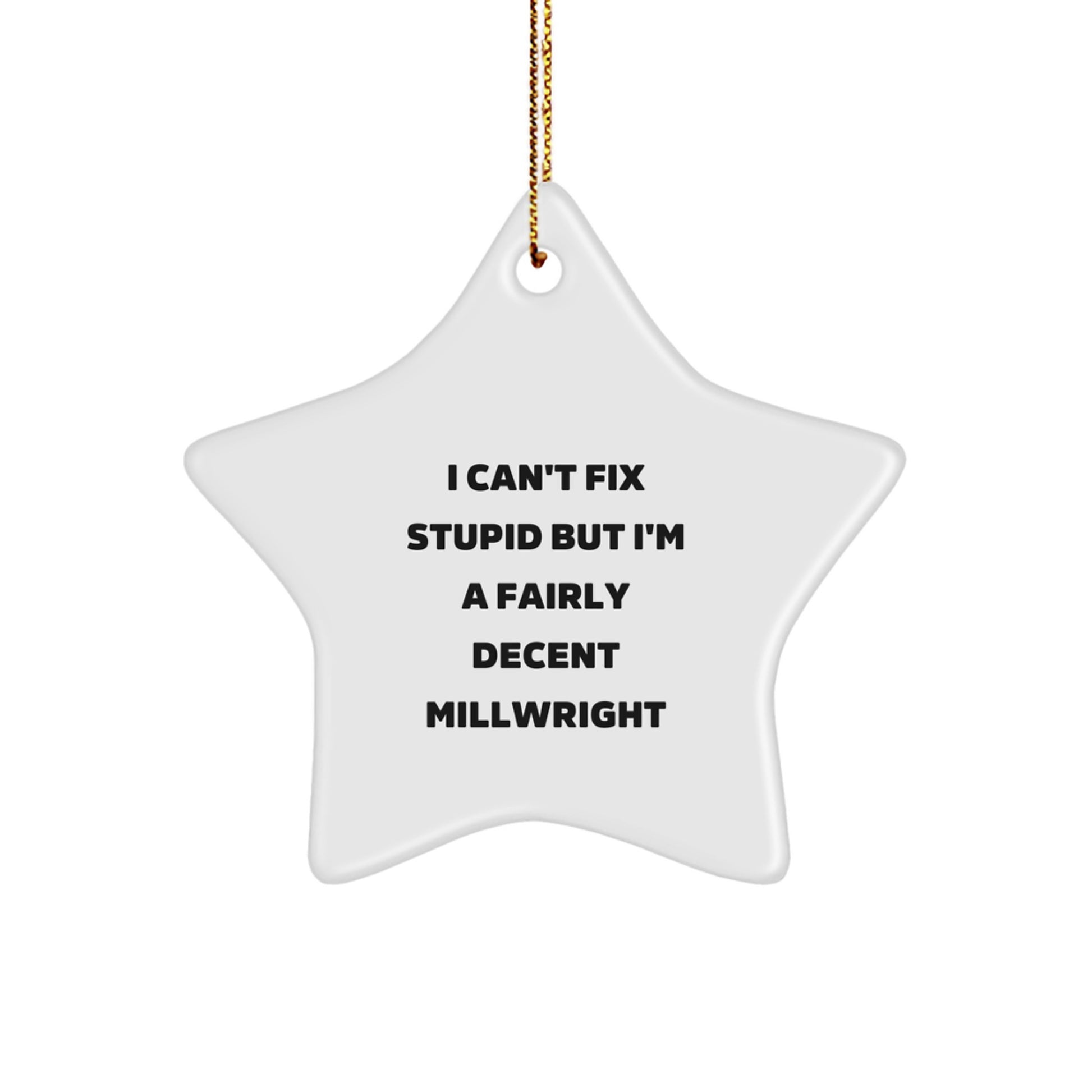 Funny Millwright Gift: I Can't Fix Stupid But I'm A Fairly Decent Millwright Star Ornament for Christmas, Gifts from Friends, Coworkers, or Family - Image 1