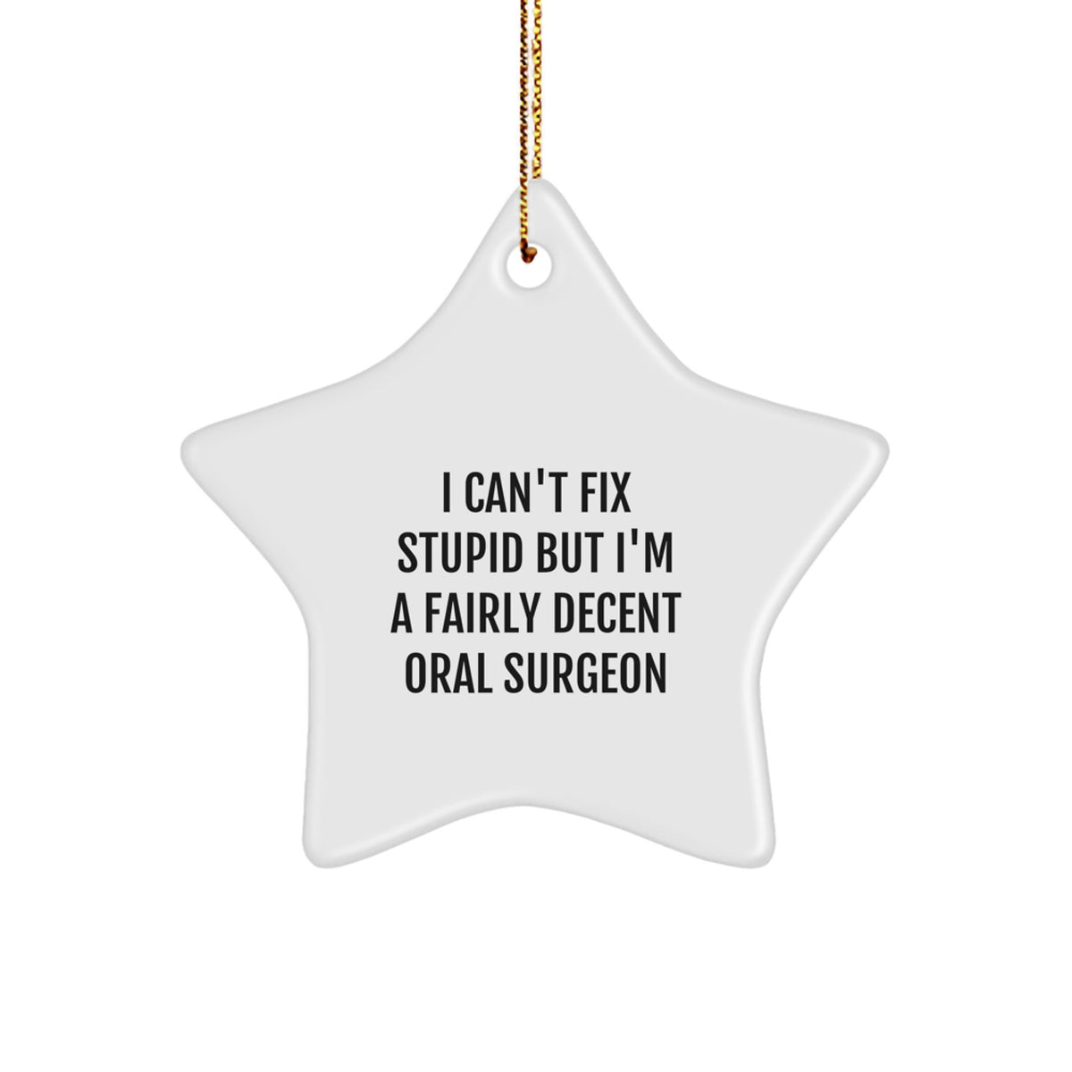 Christmas Gift Funny Oral Surgeon Star Ornament for Teens - I Can't Fix - Image 1