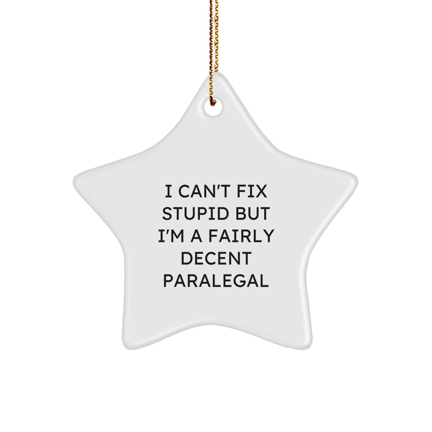 Funny Paralegal Gifts for Men, Christmas Unique Star Ornament by Gifts from Friends, I 'Can't Fix Stupid' Paralegal - Image 1