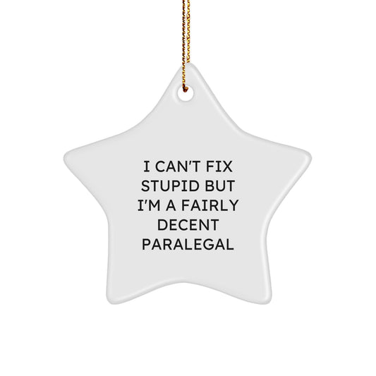 Funny Paralegal Gifts for Men, Christmas Unique Star Ornament by Gifts from Friends, I 'Can't Fix Stupid' Paralegal - Image 1