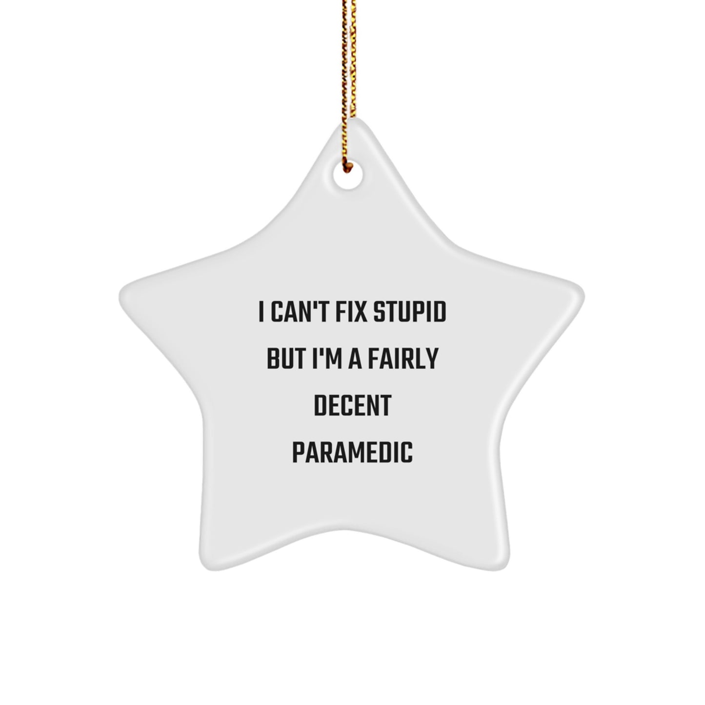 Funny Rescue Worker Gifts for Christmas - 'I Can't Fix Stupid' Star Ornament from Friends for Rescue Workers - Image 1