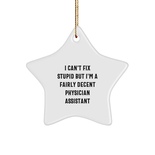Physician Assistant Star Ornament Coworkers Gift - I Can't Fix Stupid - Image 1