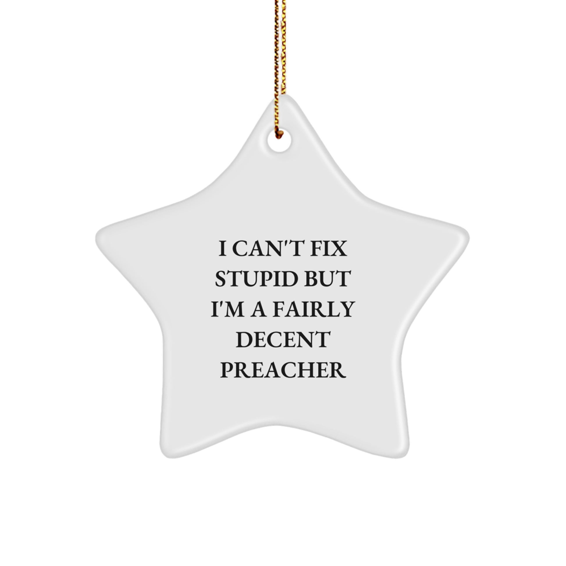 Funny Preacher Gifts, I Can't Fix Stupid But I'm A Fairly Decent Preacher Star Ornament for Men, Women, Coworkers, Family, Friends, Preacher, Christmas Unique Gifts from Home - Image 1