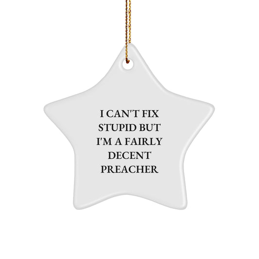 Funny Preacher Gifts, I Can't Fix Stupid But I'm A Fairly Decent Preacher Star Ornament for Men, Women, Coworkers, Family, Friends, Preacher, Christmas Unique Gifts from Home - Image 1