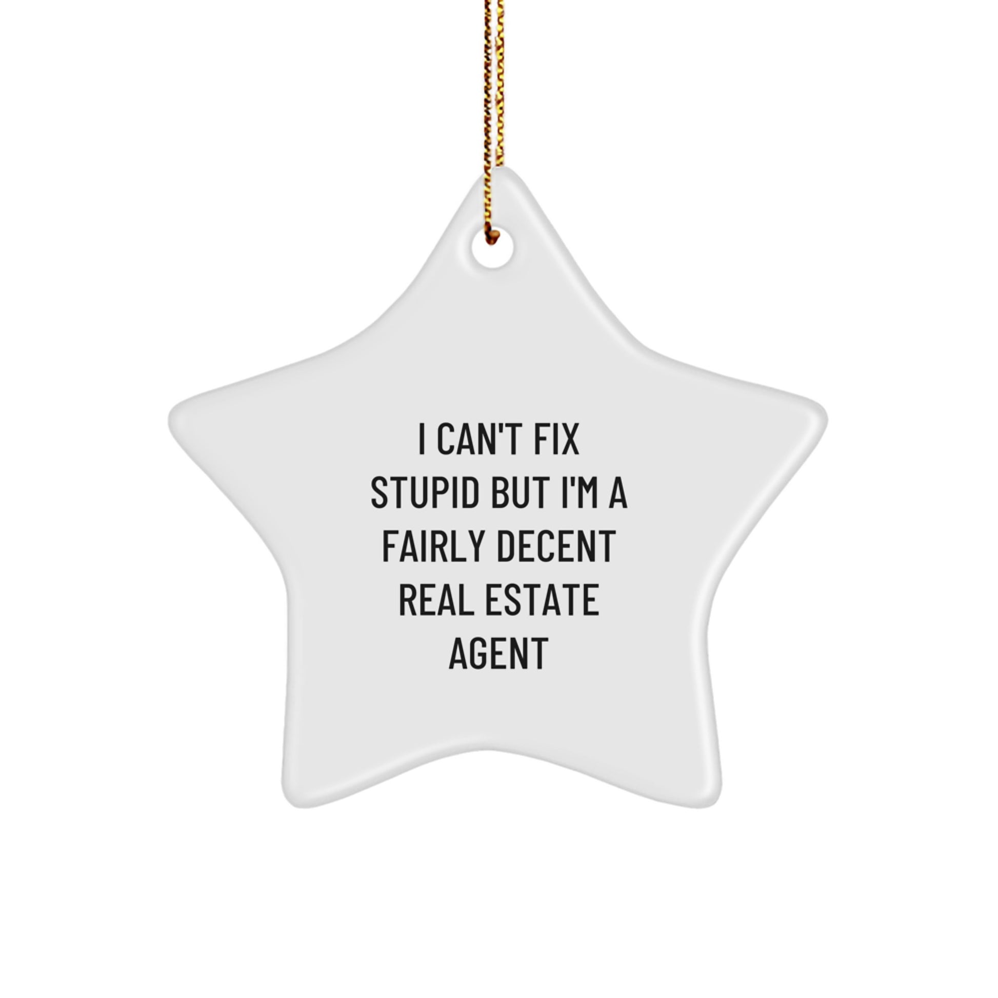 Funny Real Estate Agent Gifts from Friends - 'I Can't Fix Stupid But I'm A Fairly Decent Real Estate Agent' Star Ornament for Christmas - Image 1