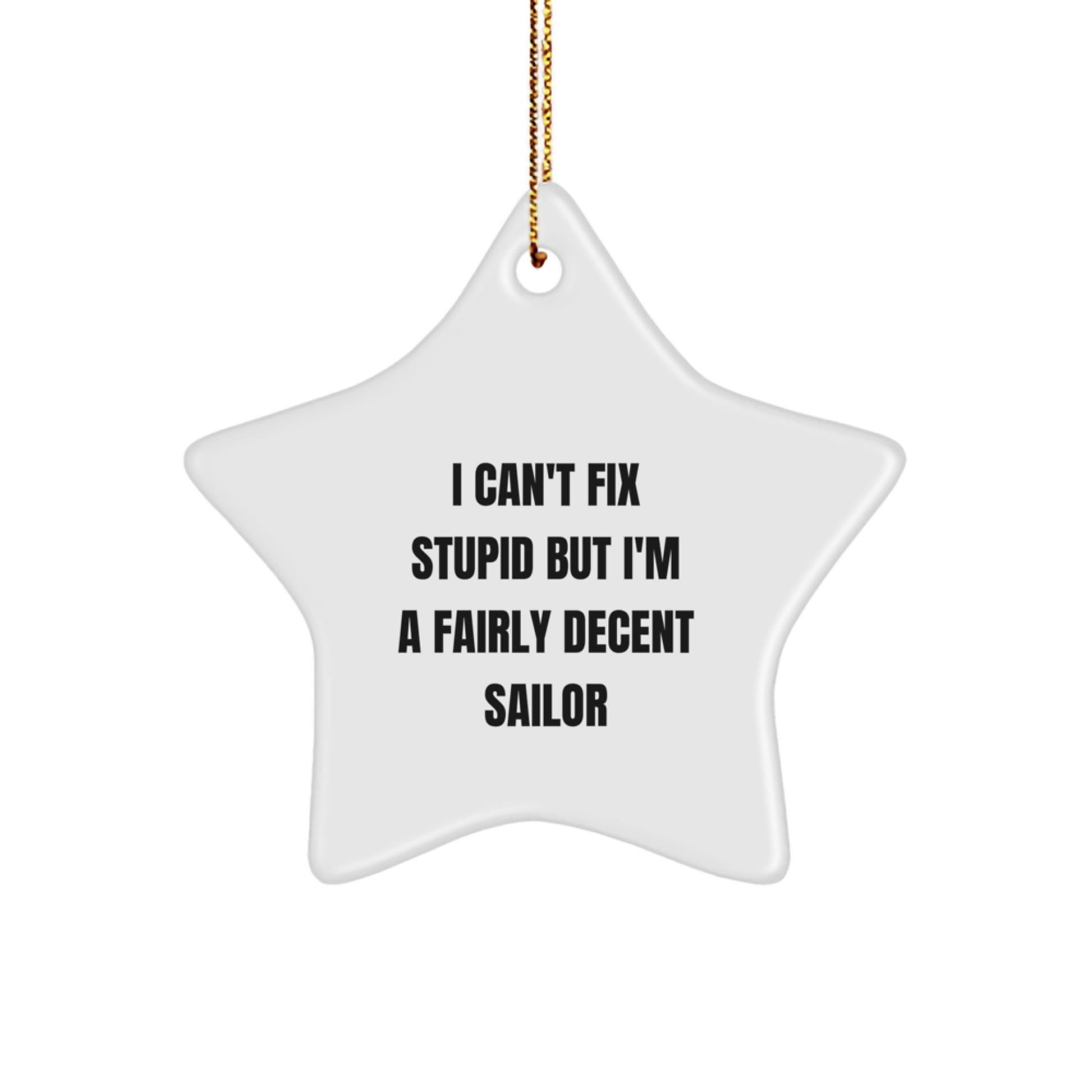 Funny Sailor Gifts for Christmas, Star Ornament with Inspirational Quote, I Can't Fix Stupid But I'm A Decent Sailor Boat Decor - Image 1