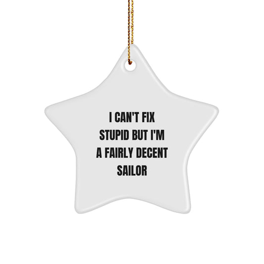 Funny Sailor Gifts for Christmas, Star Ornament with Inspirational Quote, I Can't Fix Stupid But I'm A Decent Sailor Boat Decor - Image 1