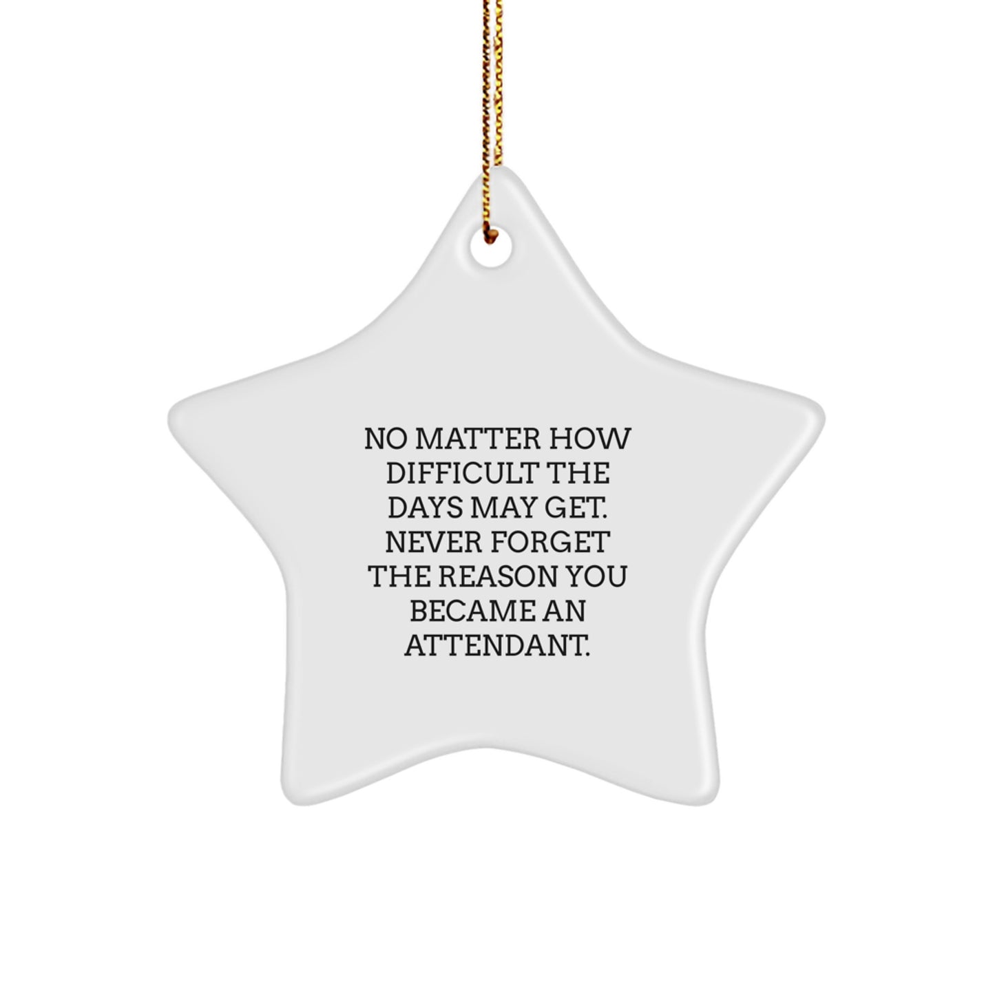 Inspirational Attendant Star Ornament, Gifts from Men to Family, Never Forget the Reason You Became an Attendant, Christmas Unique Gifts - Image 1