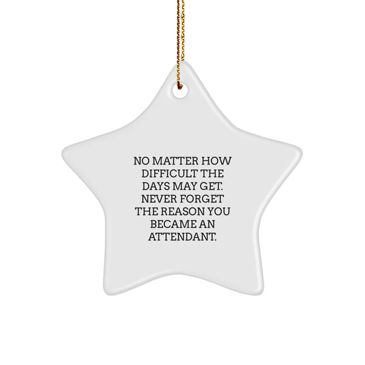 Inspirational Attendant Star Ornament, Gifts from Men to Family, Never Forget the Reason You Became an Attendant, Christmas Unique Gifts - Image 1