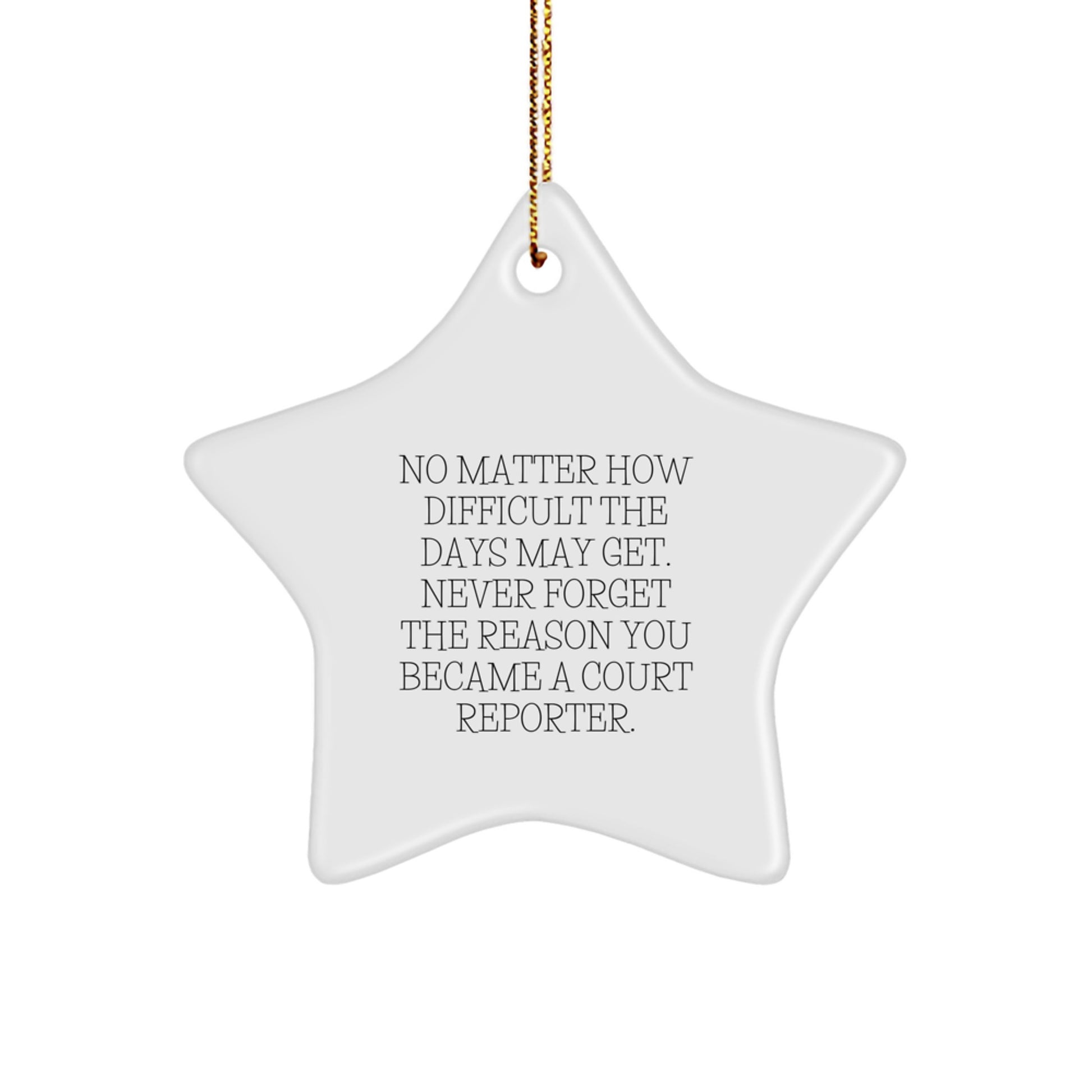 Court Reporter Star Ornament, Gifts from Friends and Family for Christmas, No Matter How Difficult The Days May Get. - Inspirational Court Reporter Gift - Image 1
