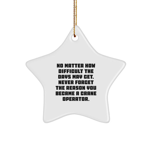 Funny Crane Operator Gifts, Christmas Unique Star Ornament, Gifts from Men to Crane Operator Friends, Never Forget Your Reason - Image 1